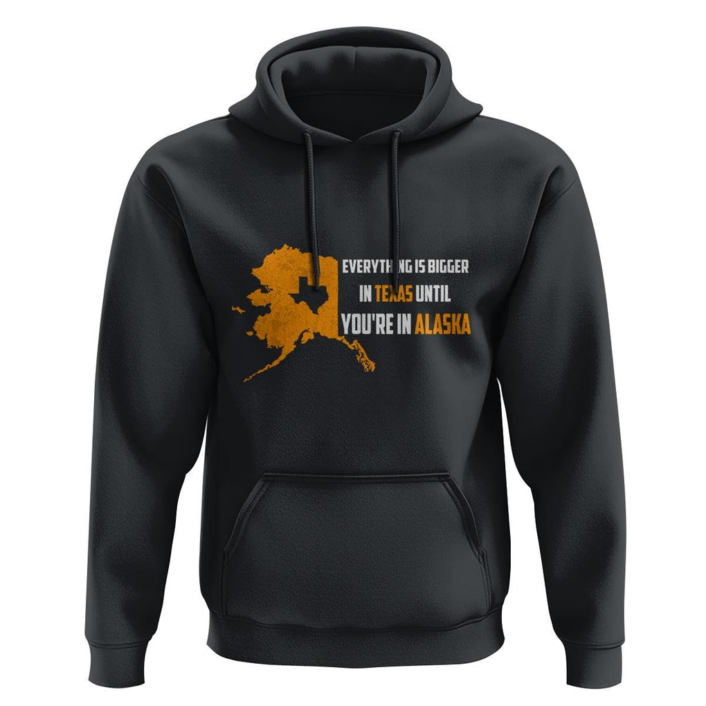 Funny Everything Is Bigger In Texas Until You're In Alaska Hoodie TS09 Black Print Your Wear