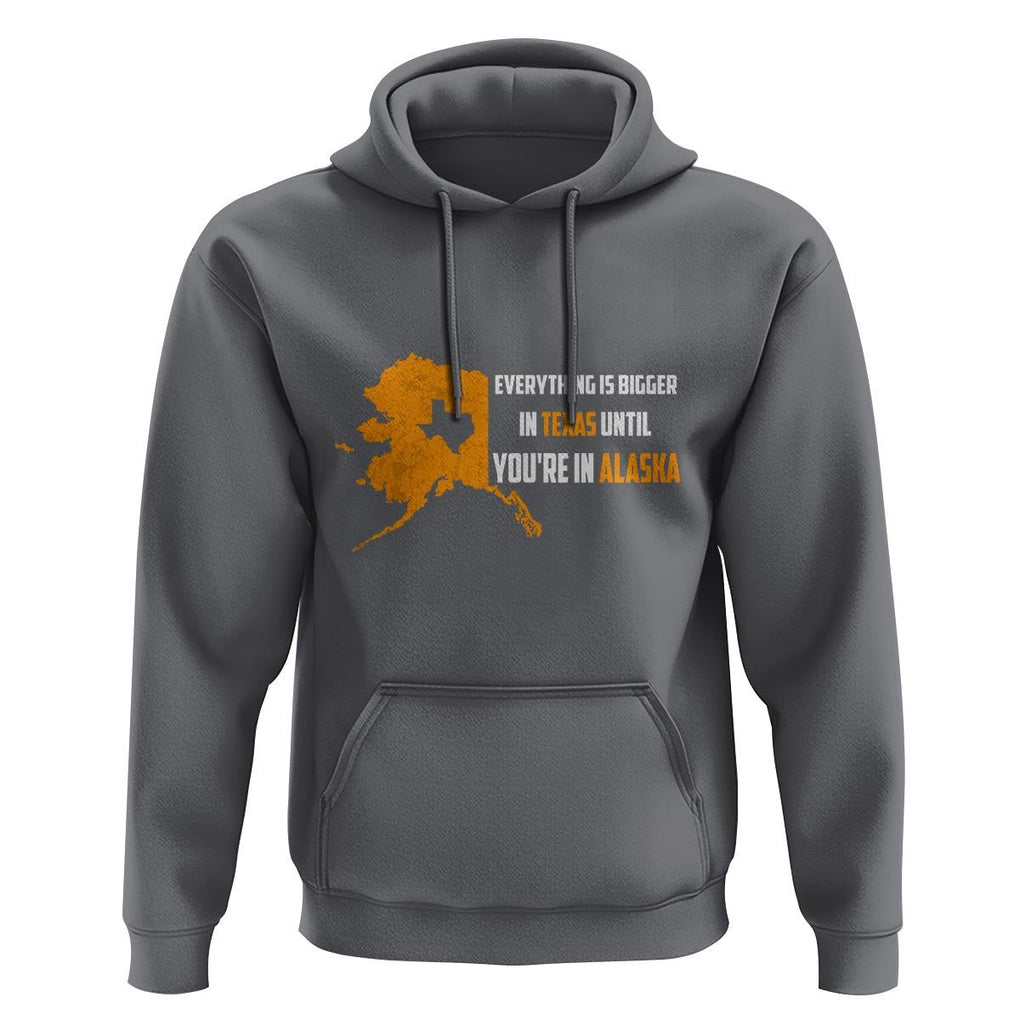 Funny Everything Is Bigger In Texas Until You're In Alaska Hoodie TS09 Charcoal Print Your Wear