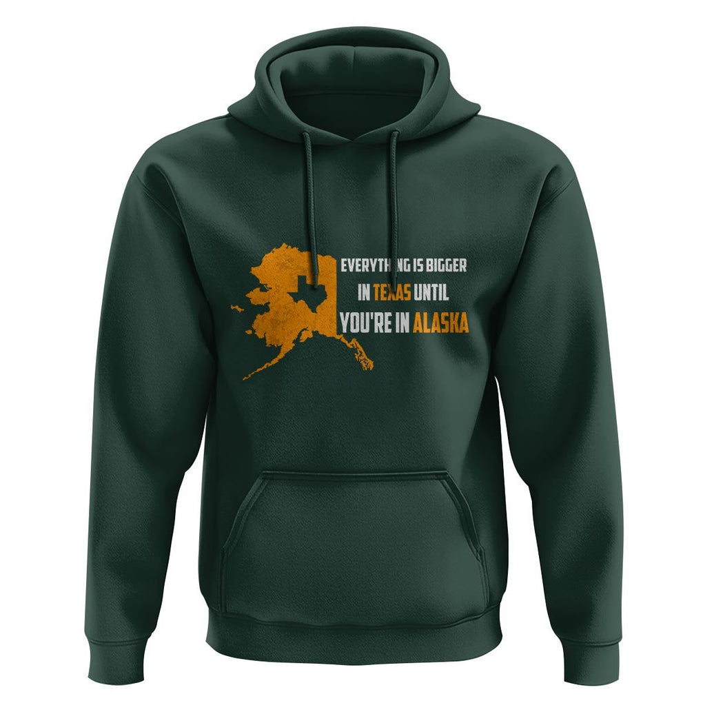 Funny Everything Is Bigger In Texas Until You're In Alaska Hoodie TS09 Dark Forest Green Print Your Wear