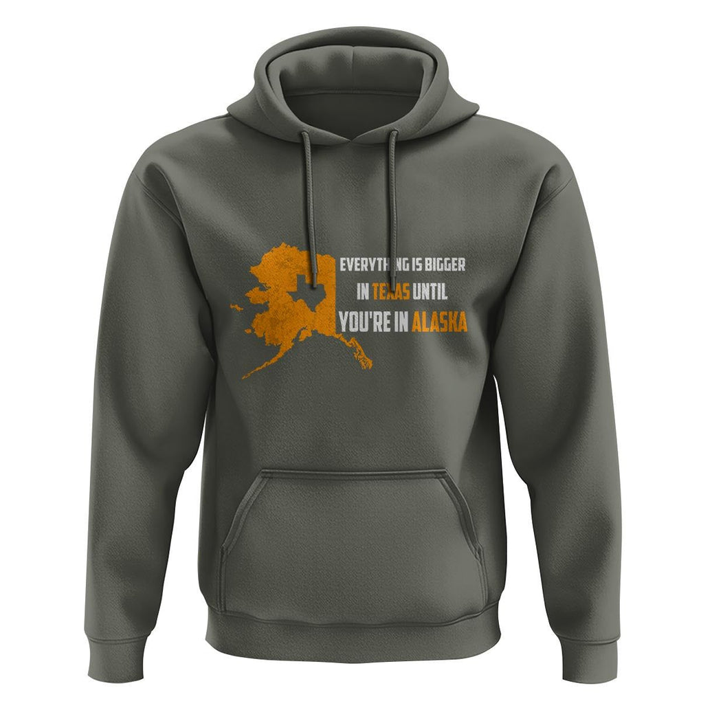 Funny Everything Is Bigger In Texas Until You're In Alaska Hoodie TS09 Military Green Print Your Wear