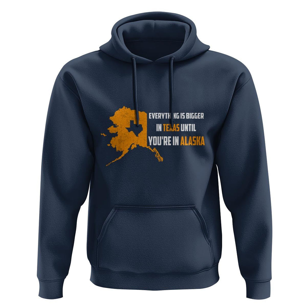 Funny Everything Is Bigger In Texas Until You're In Alaska Hoodie TS09 Navy Print Your Wear