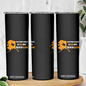 Funny Everything Is Bigger In Texas Until You're In Alaska Skinny Tumbler TS09 Print Your Wear