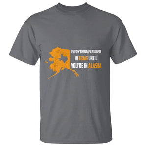 Funny Everything Is Bigger In Texas Until You're In Alaska T Shirt TS09 Charcoal Print Your Wear