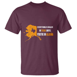 Funny Everything Is Bigger In Texas Until You're In Alaska T Shirt TS09 Maroon Print Your Wear