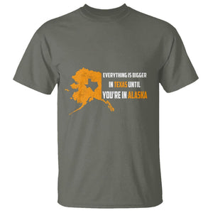 Funny Everything Is Bigger In Texas Until You're In Alaska T Shirt TS09 Military Green Print Your Wear