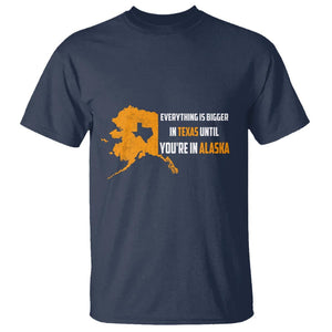 Funny Everything Is Bigger In Texas Until You're In Alaska T Shirt TS09 Navy Print Your Wear