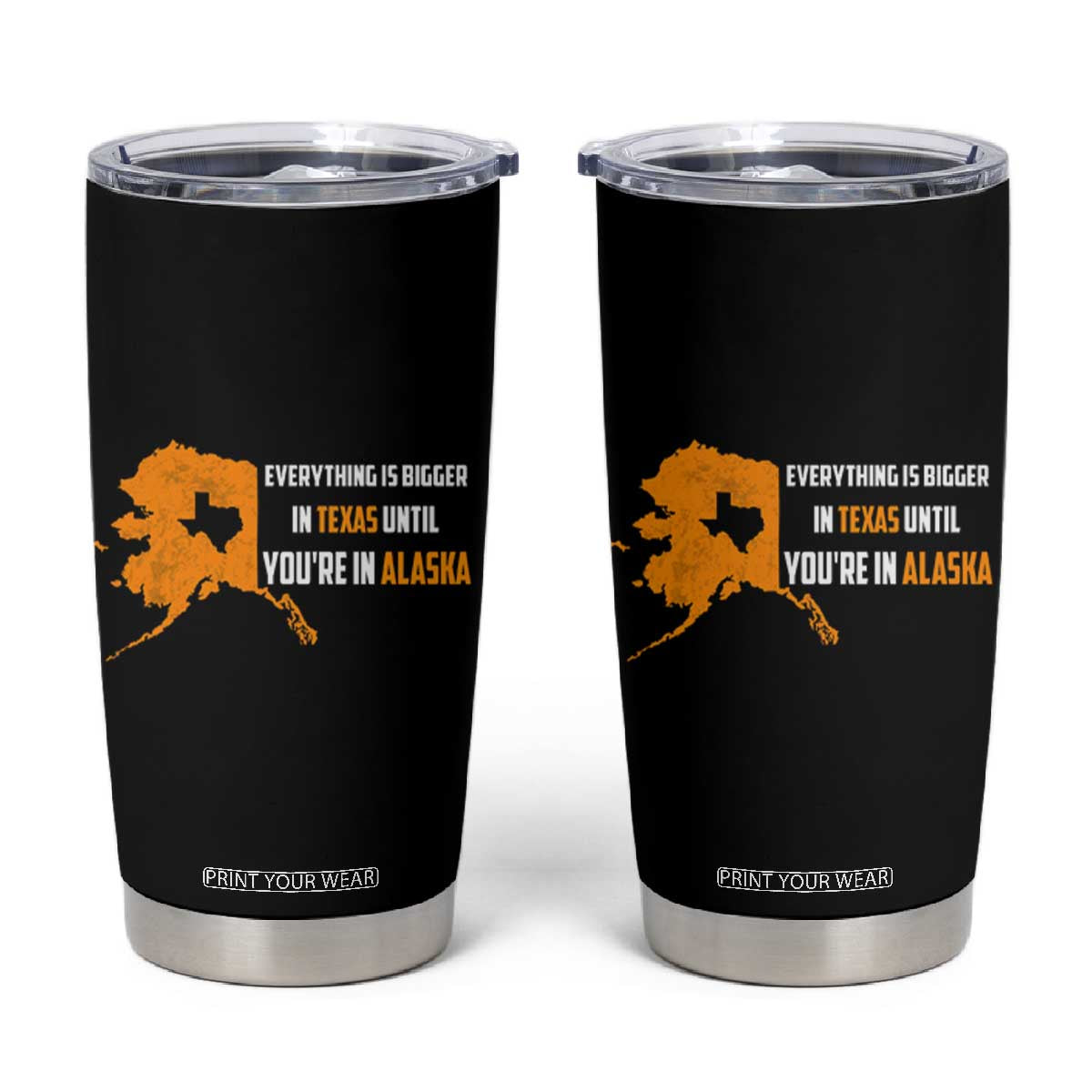 Funny Everything Is Bigger In Texas Until You're In Alaska Tumbler Cup TS09 Black Print Your Wear