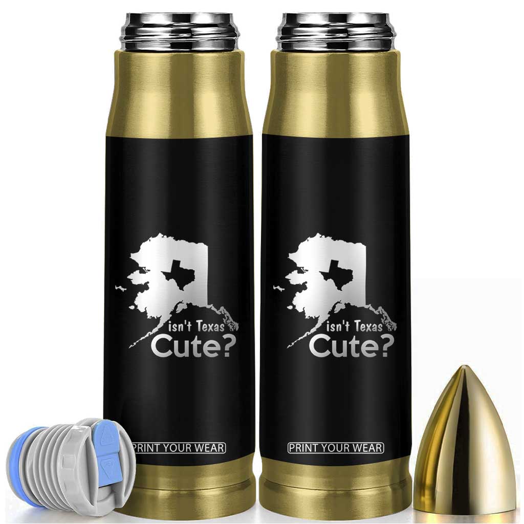 Funny Alaska Bullet Tumbler Isn't Texas Cute TS09 Black Print Your Wear