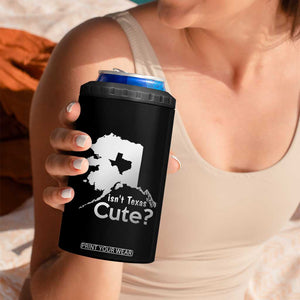 Funny Alaska 4 in 1 Can Cooler Tumbler Isn't Texas Cute TS09 Print Your Wear