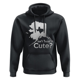 Funny Alaska Hoodie Isn't Texas Cute TS09 Black Print Your Wear