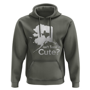 Funny Alaska Hoodie Isn't Texas Cute TS09 Military Green Print Your Wear