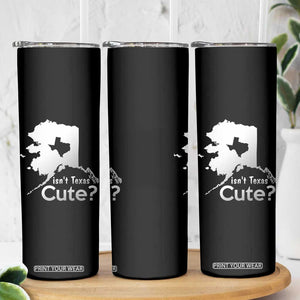 Funny Alaska Skinny Tumbler Isn't Texas Cute TS09 Print Your Wear