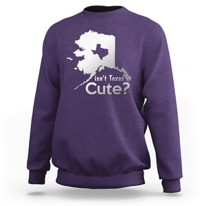 Funny Alaska Sweatshirt Isn't Texas Cute TS09 Purple Print Your Wear