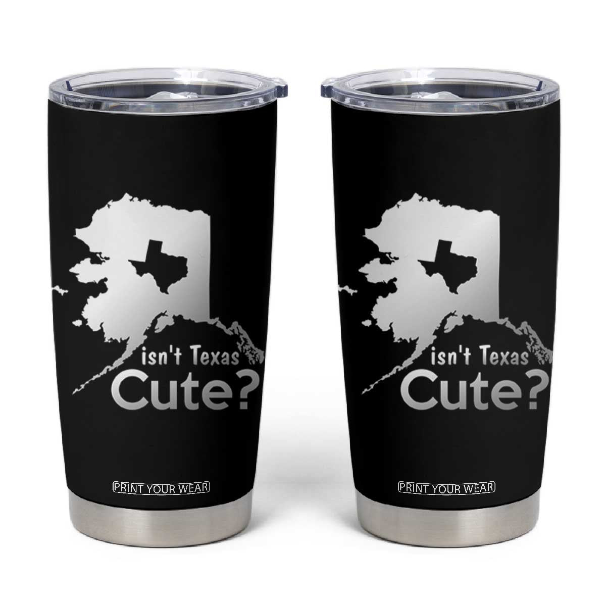 Funny Alaska Tumbler Cup Isn't Texas Cute TS09 Black Print Your Wear
