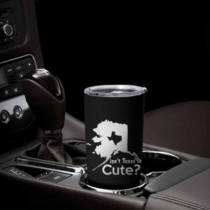 Funny Alaska Tumbler Cup Isn't Texas Cute TS09 Print Your Wear