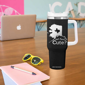 Funny Alaska Tumbler With Handle Isn't Texas Cute TS09 Print Your Wear