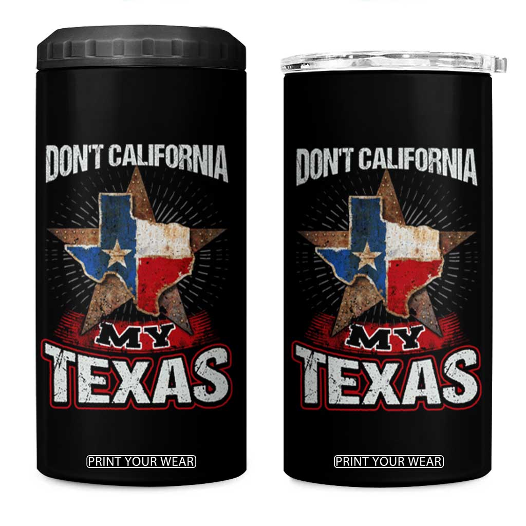 Funny Don't California My Texas 4 in 1 Can Cooler Tumbler TS09 One Size: 16 oz Black Print Your Wear