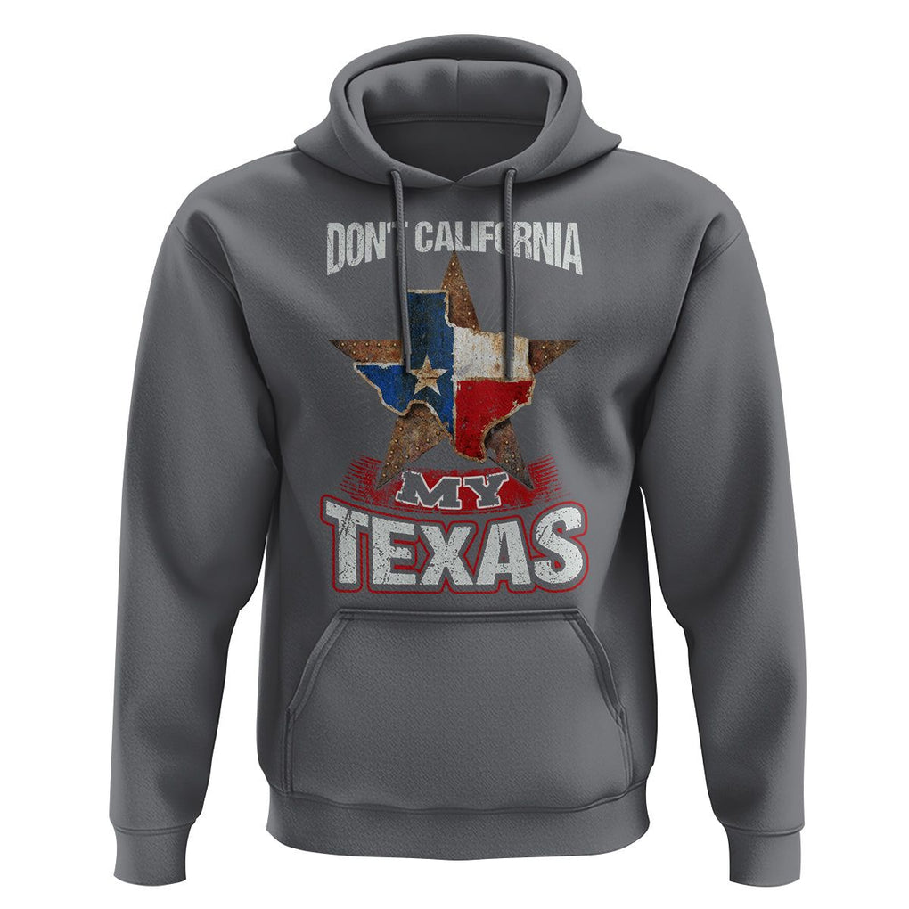 Funny Don't California My Texas Hoodie TS09 Charcoal Print Your Wear