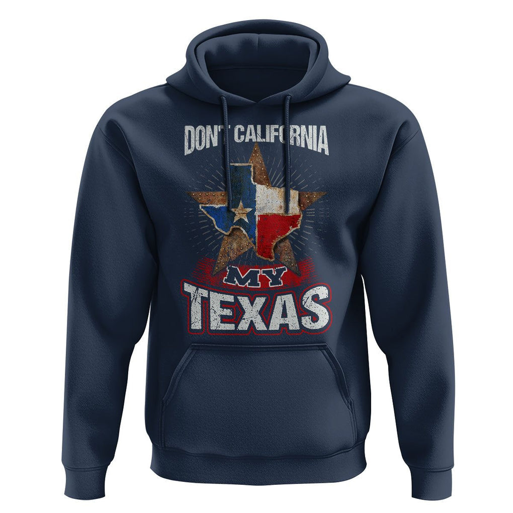 Funny Don't California My Texas Hoodie TS09 Navy Print Your Wear