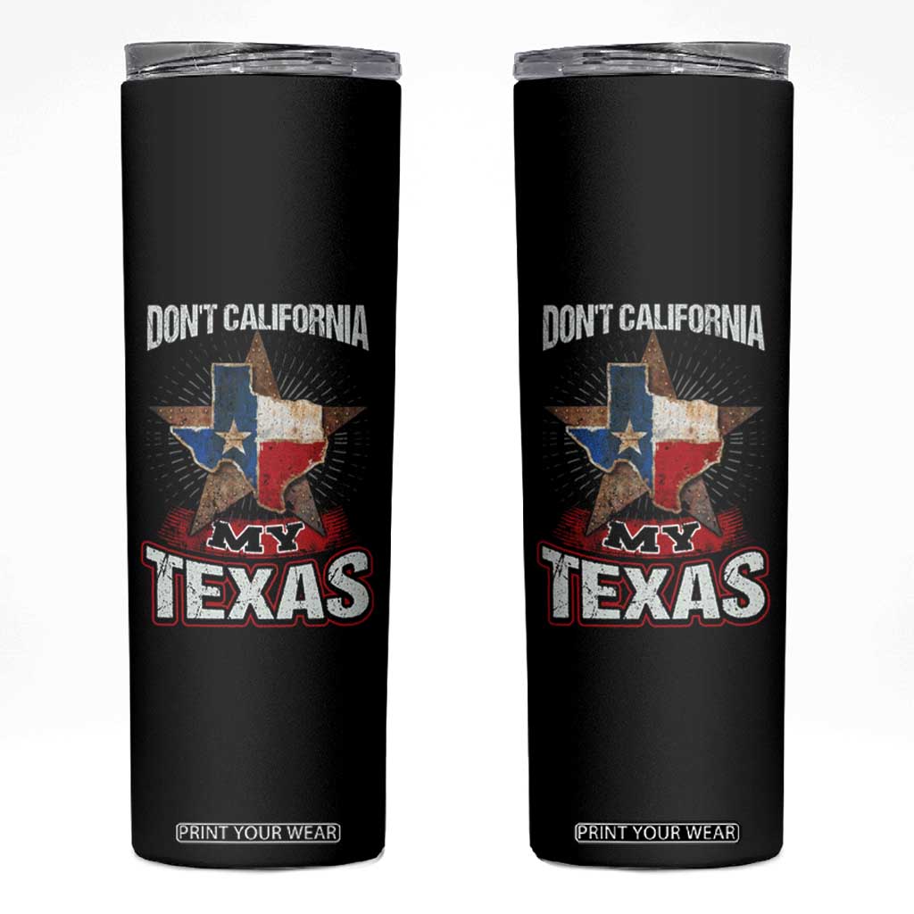 Funny Don't California My Texas Skinny Tumbler TS09 Black Print Your Wear
