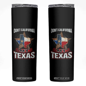 Funny Don't California My Texas Skinny Tumbler TS09 Black Print Your Wear
