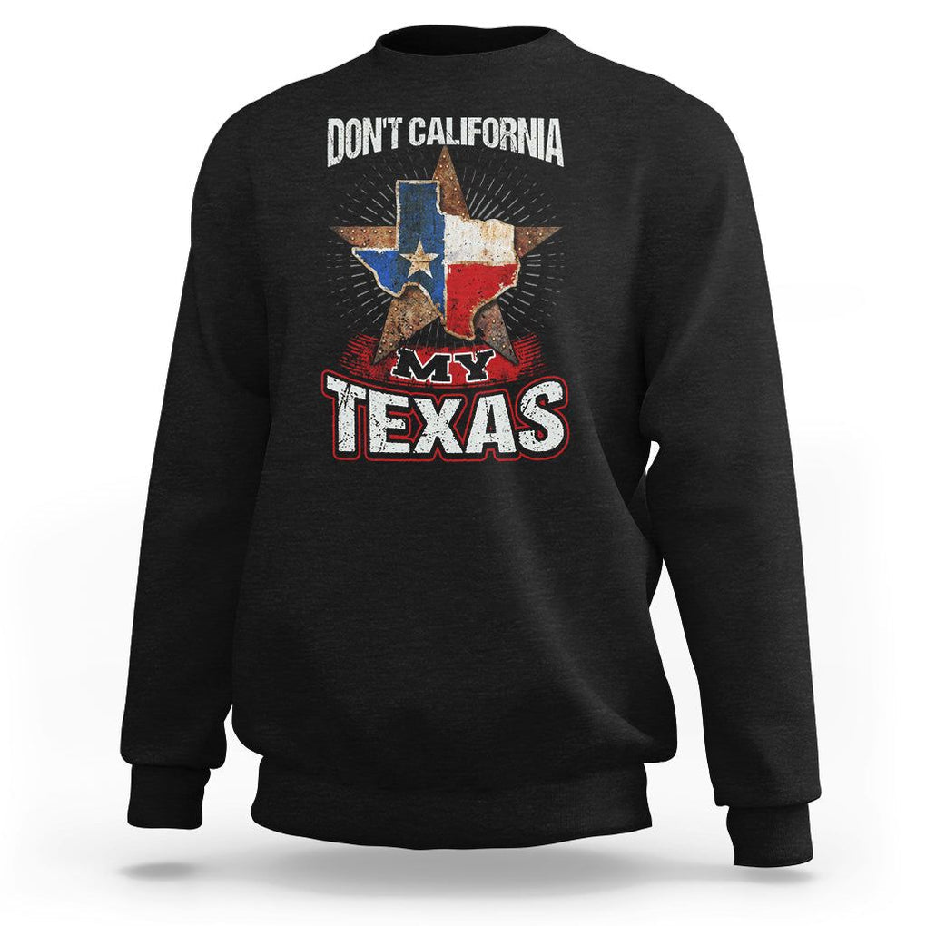Funny Don't California My Texas Sweatshirt TS09 Black Print Your Wear