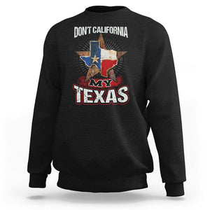 Funny Don't California My Texas Sweatshirt TS09 Black Print Your Wear