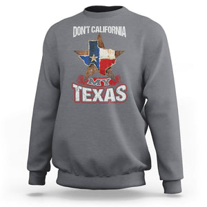Funny Don't California My Texas Sweatshirt TS09 Charcoal Print Your Wear