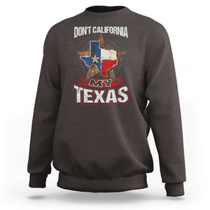 Funny Don't California My Texas Sweatshirt TS09 Dark Chocolate Print Your Wear