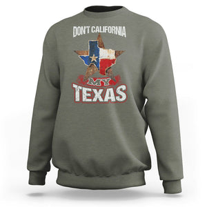 Funny Don't California My Texas Sweatshirt TS09 Military Green Print Your Wear