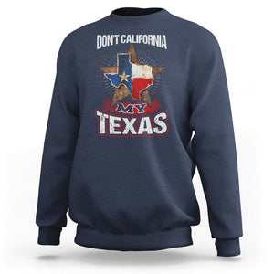 Funny Don't California My Texas Sweatshirt TS09 Navy Print Your Wear