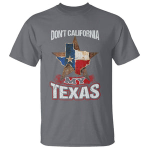 Funny Don't California My Texas T Shirt TS09 Charcoal Print Your Wear