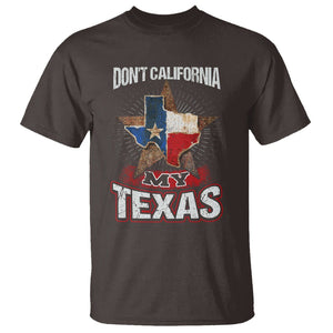Funny Don't California My Texas T Shirt TS09 Dark Chocolate Print Your Wear