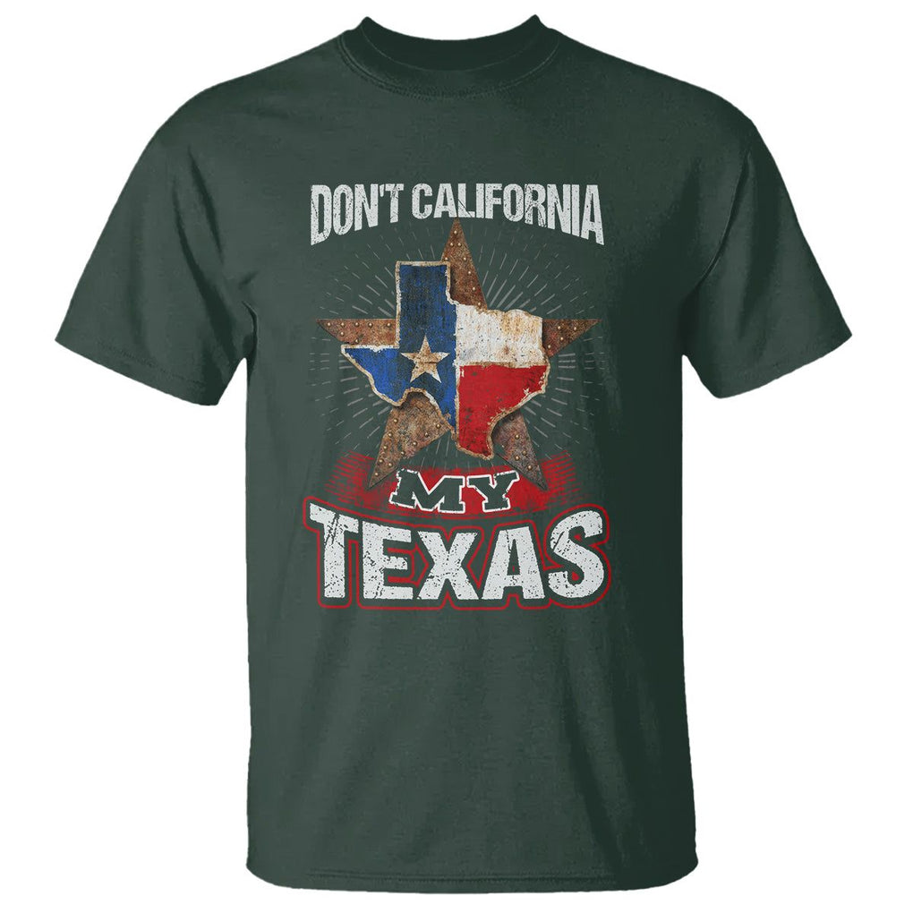 Funny Don't California My Texas T Shirt TS09 Dark Forest Green Print Your Wear