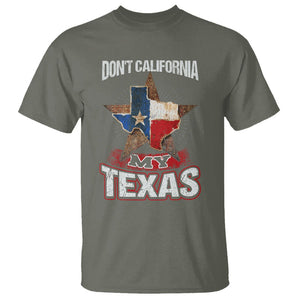 Funny Don't California My Texas T Shirt TS09 Military Green Print Your Wear