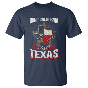 Funny Don't California My Texas T Shirt TS09 Navy Print Your Wear