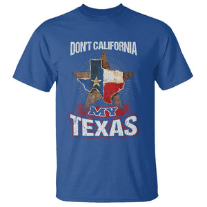 Funny Don't California My Texas T Shirt TS09 Royal Blue Print Your Wear