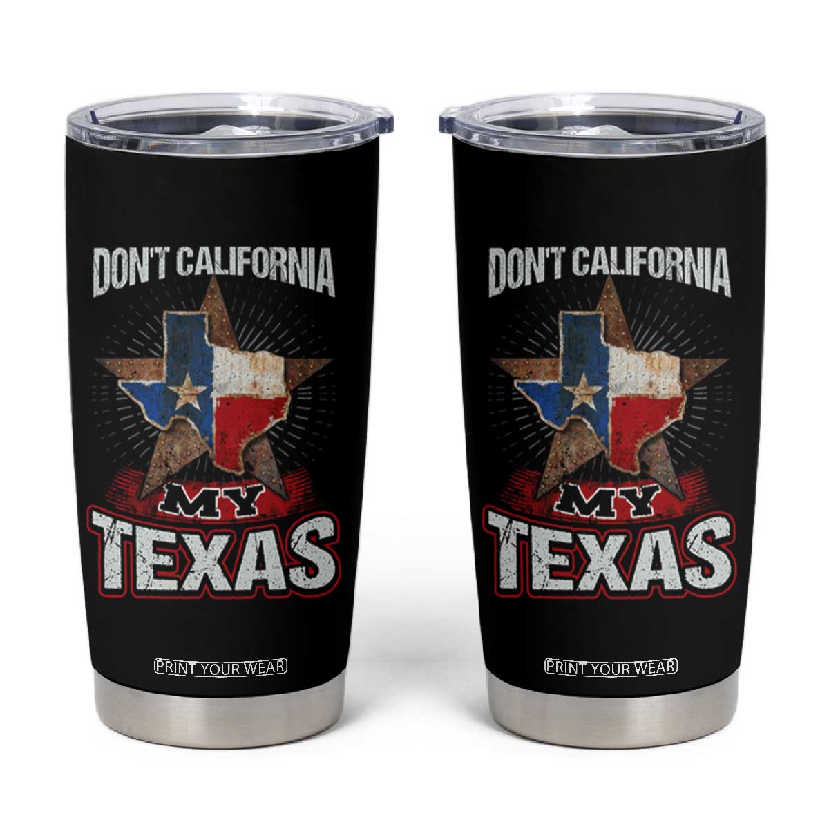 Funny Don't California My Texas Tumbler Cup TS09 Black Print Your Wear