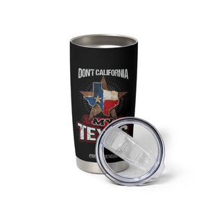 Funny Don't California My Texas Tumbler Cup TS09 Print Your Wear