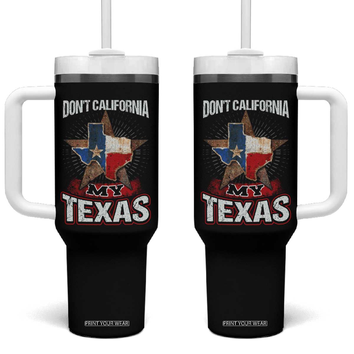 Funny Don't California My Texas Tumbler With Handle TS09 One Size: 40 oz Black Print Your Wear