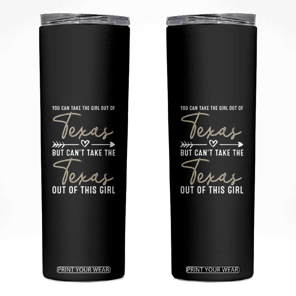 Can't Take The Texas Out Of This Girl Skinny Tumbler TS09 Black Print Your Wear