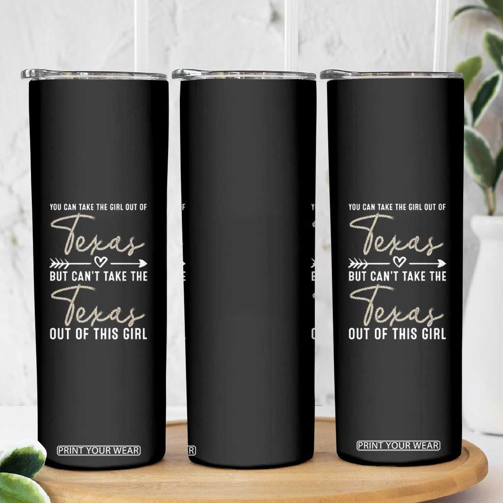 Can't Take The Texas Out Of This Girl Skinny Tumbler TS09 Print Your Wear