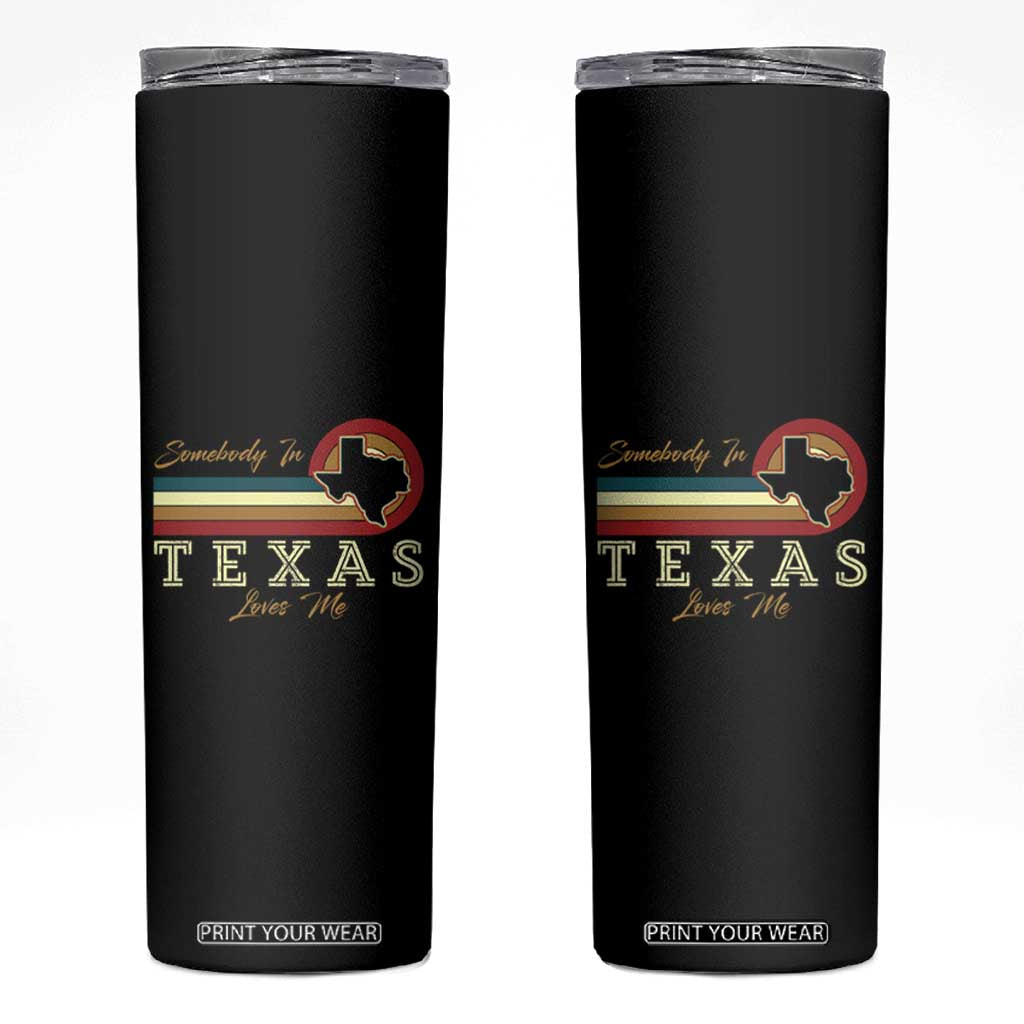 Retro Somebody In Texas Loves Me Skinny Tumbler TS09 Black Print Your Wear