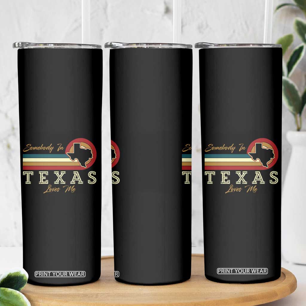 Retro Somebody In Texas Loves Me Skinny Tumbler TS09 Print Your Wear