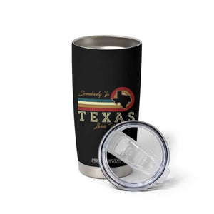 Retro Somebody In Texas Loves Me Tumbler Cup TS09 Print Your Wear