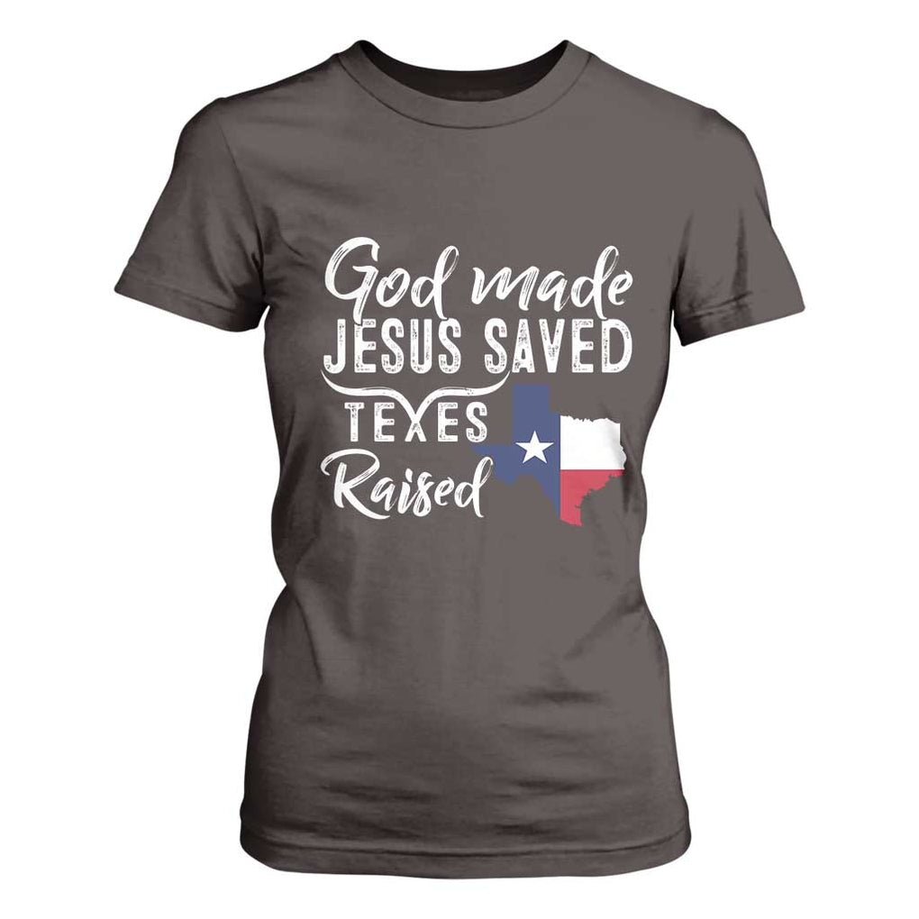 God Made Jesus Saved Texas Raised T Shirt For Women TS09 Dark Chocolate Print Your Wear