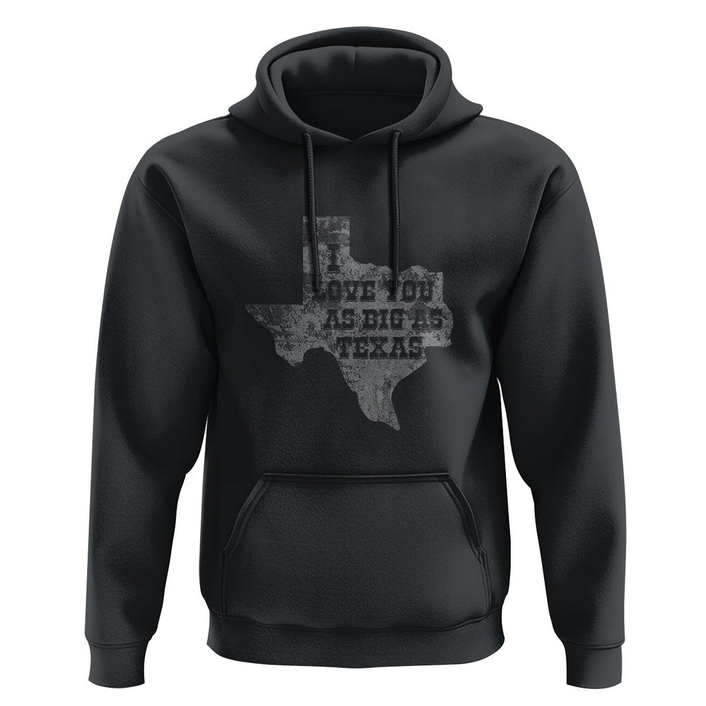 I Love You As Big As Texas Hoodie TS09 Black Print Your Wear