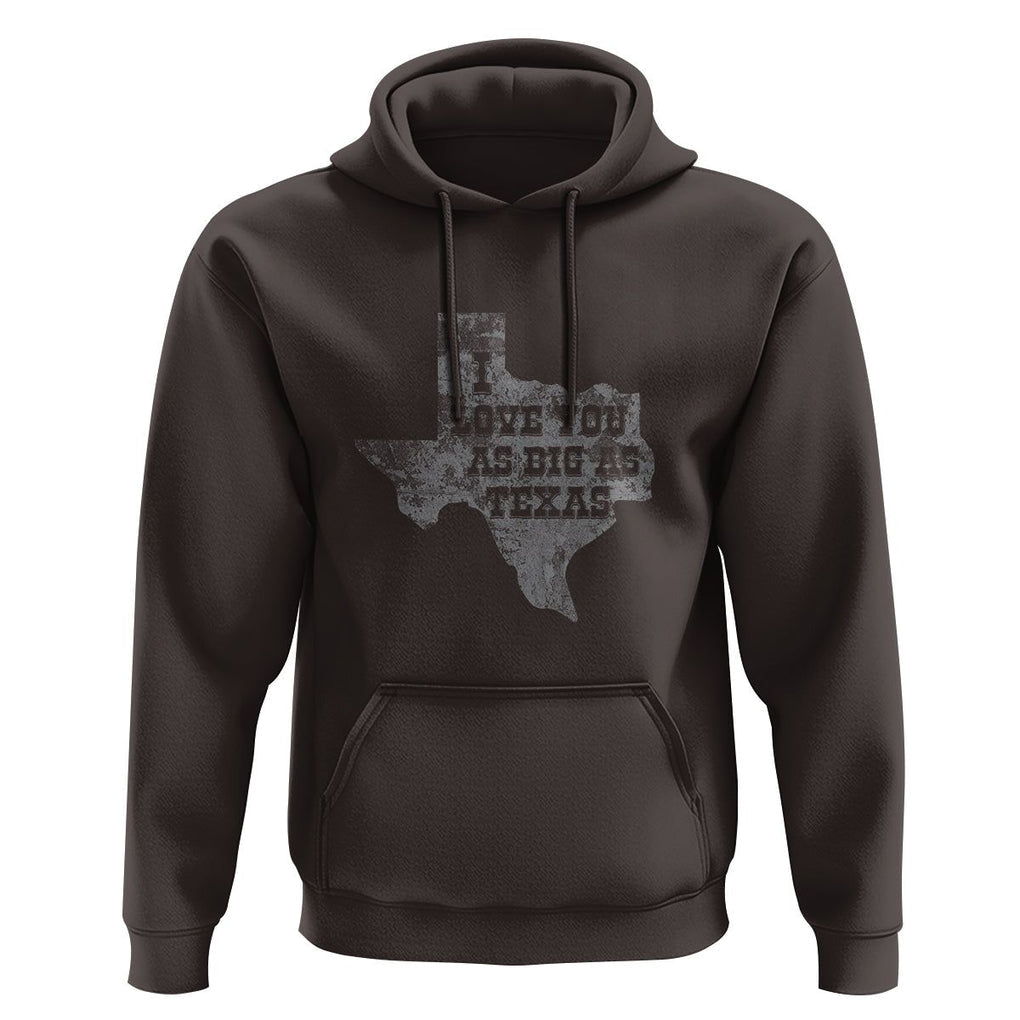 I Love You As Big As Texas Hoodie TS09 Dark Chocolate Print Your Wear