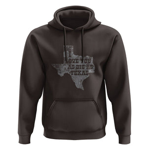 I Love You As Big As Texas Hoodie TS09 Dark Chocolate Print Your Wear