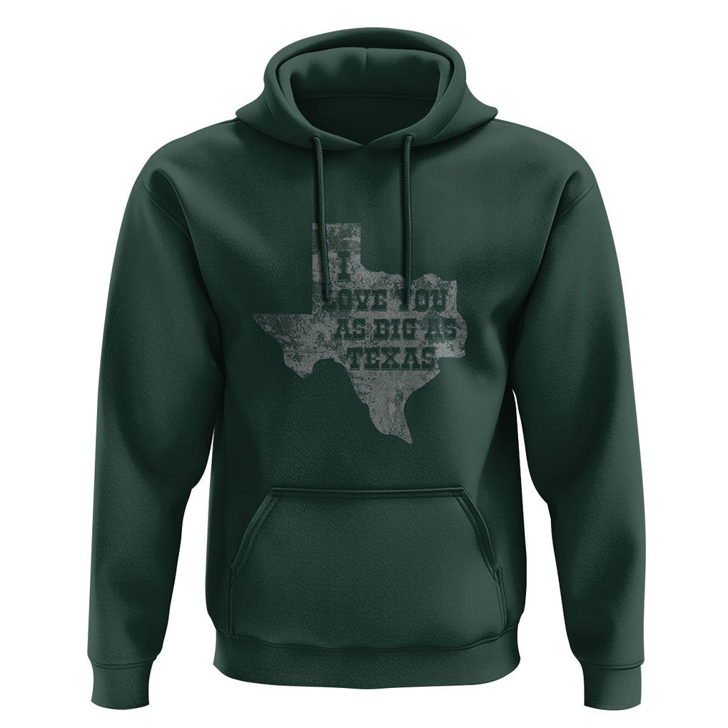 I Love You As Big As Texas Hoodie TS09 Dark Forest Green Print Your Wear